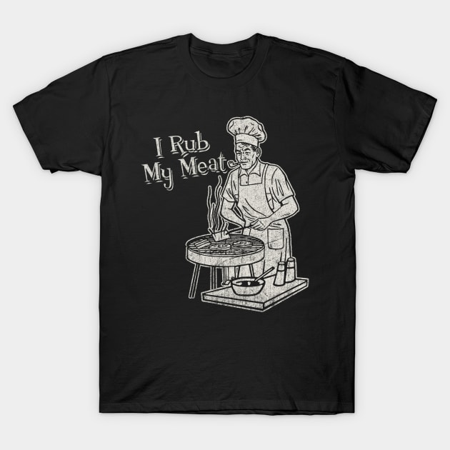 I Rub My Meat T-Shirt by Alema Art